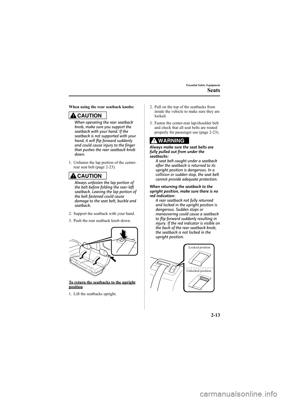 MAZDA MODEL 6 2008   (in English) Owners Manual Black plate (27,1)
When using the rear seatback knobs:
CAUTION
When operating the rear seatback
knob, make sure you support the
seatback with your hand. If the
seatback is not supported with your
hand