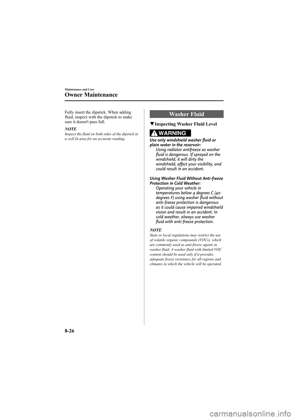 MAZDA MODEL 6 2008 Owners Manual (in English) Black plate (290,1)
Fully insert the dipstick. When adding
fluid, inspect with the dipstick to make
sure it doesnt pass full.
NOTE
Inspect the fluid on both sides of the dipstick in
a well lit area f MAZDA MODEL 6 2008 Owners Manual (in English) Black plate (290,1)
Fully insert the dipstick. When adding
fluid, inspect with the dipstick to make
sure it doesnt pass full.
NOTE
Inspect the fluid on both sides of the dipstick in
a well lit area f