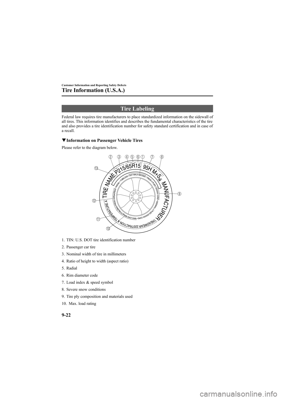 MAZDA MODEL 6 2008  Owners Manual (in English) Black plate (344,1)
Tire Labeling
Federal law requires tire manufacturers to place standardized information on the sidewall of
all tires. This information identifies and describes the fundamental char