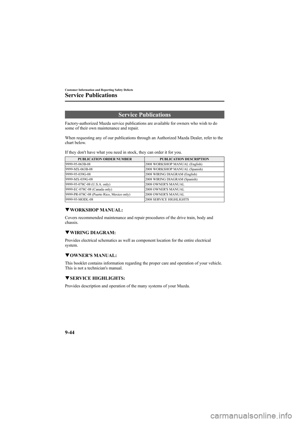 MAZDA MODEL 6 2008  Owners Manual (in English) Black plate (366,1)
Service Publications
Factory-authorized Mazda service publications are available for owners who wish to do
some of their own maintenance and repair.
When requesting any of our publ