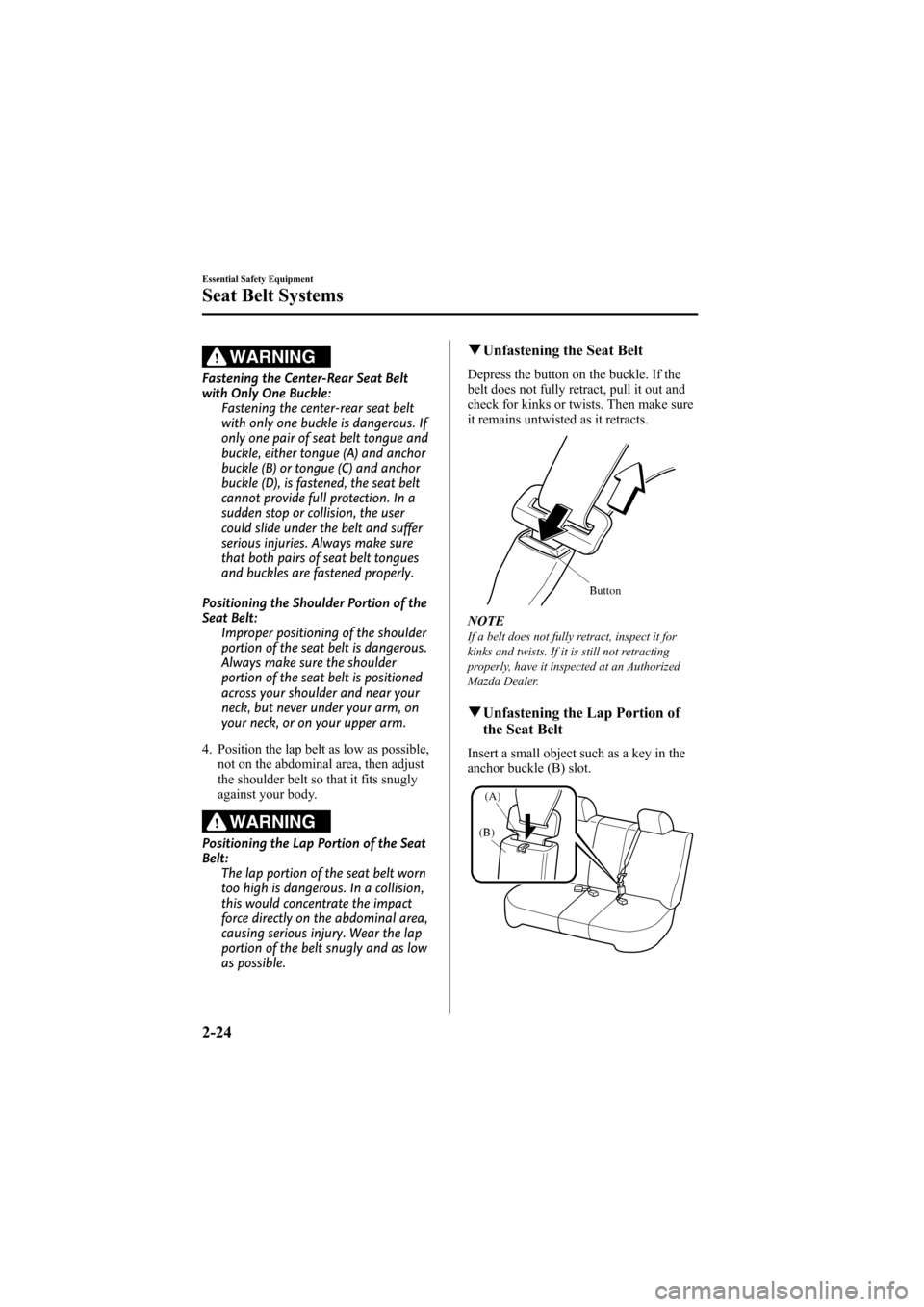 MAZDA MODEL 6 2008   (in English) Owners Guide Black plate (38,1)
WARNING
Fastening the Center-Rear Seat Belt
with Only One Buckle:Fastening the center-rear seat belt
with only one buckle is dangerous. If
only one pair of seat belt tongue and
buck