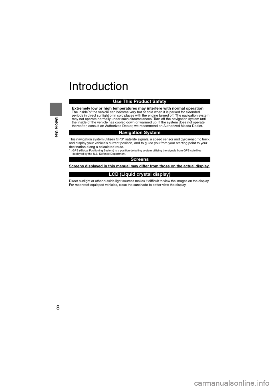 MAZDA MODEL 6 2008 (in English) Owners Guide 8
Before Use
Navigation
Set Up
RDM-TMCIf
necessary
Rear View
Monitor
Introduction
nExtremely low or high temperatures may interfere with normal operationThe inside of the vehicle can become very hot MAZDA MODEL 6 2008 (in English) Owners Guide 8
Before Use
Navigation
Set Up
RDM-TMCIf
necessary
Rear View
Monitor
Introduction
nExtremely low or high temperatures may interfere with normal operationThe inside of the vehicle can become very hot