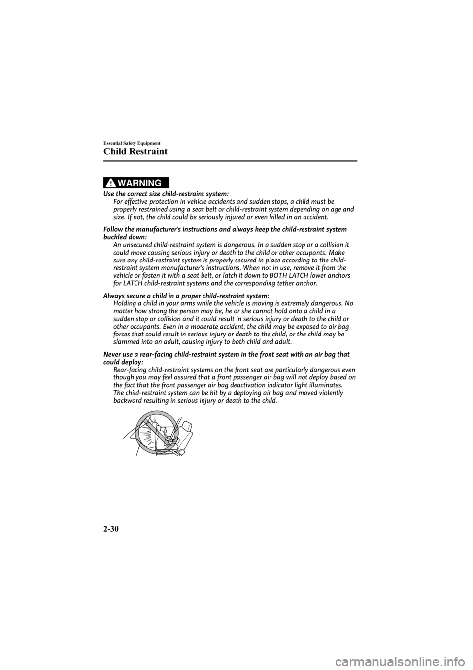 MAZDA MODEL 6 2008   (in English) Service Manual Black plate (44,1)
WARNING
Use the correct size child-restraint system:For effective protection in vehicle accidents and sudden stops, a child must be
properly restrained using a seat belt or child-re