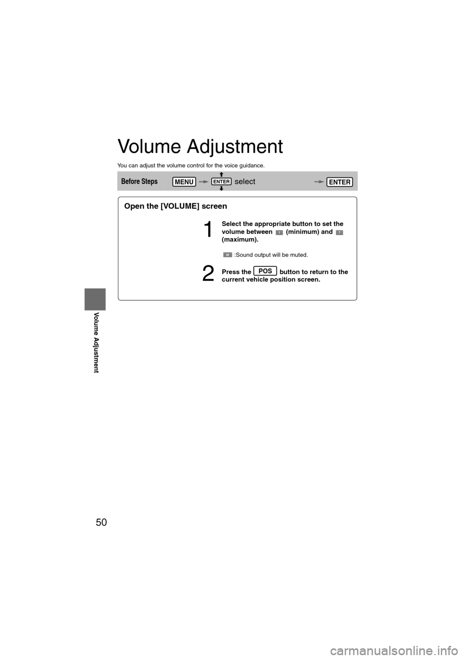 MAZDA MODEL 6 2008  Owners Manual (in English) 50
Before 
UseGetting 
started
RoutingAddress 
Book
Volume Adjustment
Volume Adjustment
You can adjust the volume control for the voice guidance.
Before Steps    select 
  MENUENTERENTER
Open the [VOL