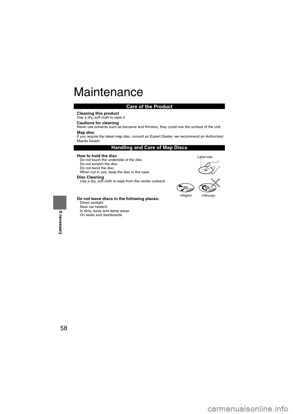 MAZDA MODEL 6 2008  Owners Manual (in English) 58
Before 
UseGetting 
started
RoutingAddress 
Book
Voice Recognition
If necessary
Maintenance
nCleaning this productUse a dry, soft cloth to wipe it.
nCautions for cleaningNever use solvents such as 