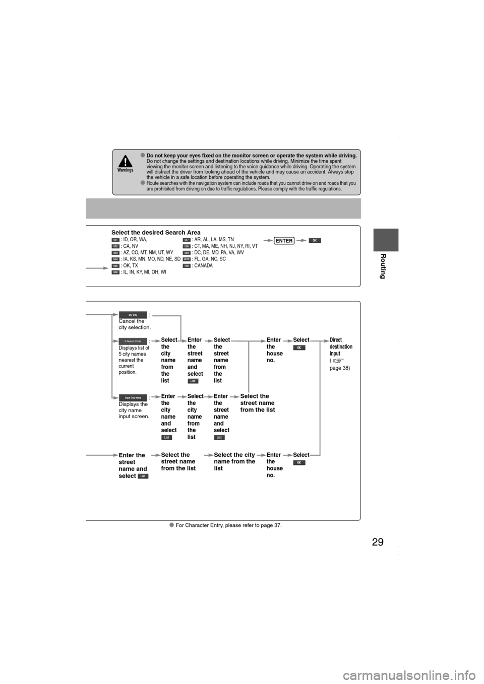 MAZDA MODEL 6 2008 Navigation Manual (in English) 29
Before
UseGetting
started
Routing
lFor Character Entry, please refer to page 37.
lDo not keep your eyes fixed on the monitor screen or operate the system while driving.Do not change the settings MAZDA MODEL 6 2008 Navigation Manual (in English) 29
Before
UseGetting
started
Routing
lFor Character Entry, please refer to page 37.
lDo not keep your eyes fixed on the monitor screen or operate the system while driving.Do not change the settings
