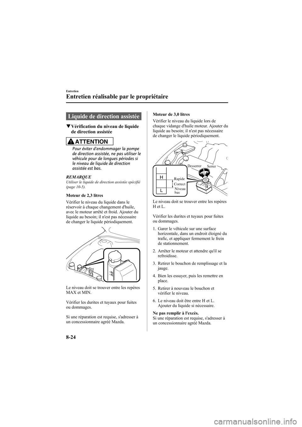 MAZDA MODEL 6 2008 Manuel du propriétaire (in French) Black plate (308,1)
Liquide de direction assistée
qVérification du niveau de liquide
de direction assistée
ATTENTION
Pour éviter dendommager la pompe
de direction assistée, ne pas utiliser le
v MAZDA MODEL 6 2008 Manuel du propriétaire (in French) Black plate (308,1)
Liquide de direction assistée
qVérification du niveau de liquide
de direction assistée
ATTENTION
Pour éviter dendommager la pompe
de direction assistée, ne pas utiliser le
v