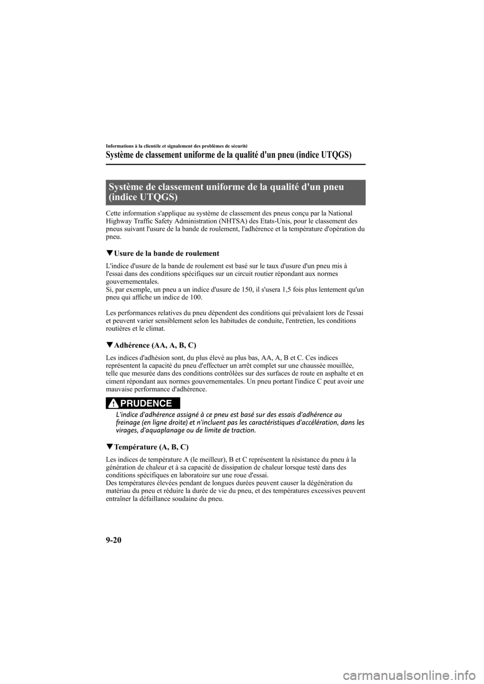 MAZDA MODEL 6 2008 Manuel du propriétaire (in French) Black plate (368,1)
Système de classement uniforme de la qualité dun pneu
(indice UTQGS)
Cette information sapplique au système de classement des pneus conçu par la National
Highway Traffic Safe MAZDA MODEL 6 2008 Manuel du propriétaire (in French) Black plate (368,1)
Système de classement uniforme de la qualité dun pneu
(indice UTQGS)
Cette information sapplique au système de classement des pneus conçu par la National
Highway Traffic Safe