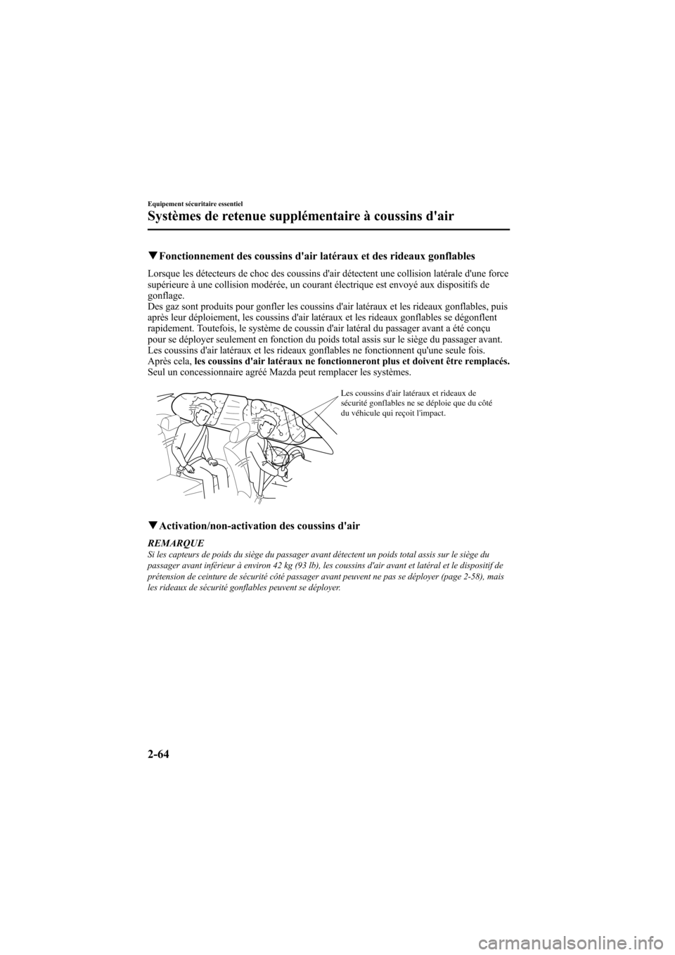 MAZDA MODEL 6 2008  Manuel du propriétaire (in French) Black plate (78,1)
qFonctionnement des coussins dair latéraux et des rideaux gonflables
Lorsque les détecteurs de choc des coussins dair détectent une collision latérale dune force
supérieure 
