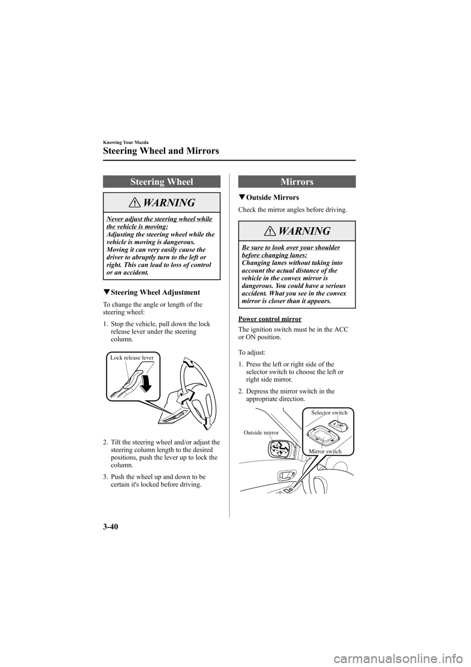 MAZDA MODEL 6 2007 Owners Manual (in English) Black plate (118,1)
Steering Wheel
WARNING
Never adjust the steering wheel whilethe vehicle is moving:
Adjusting the steering wheel while the
vehicle is moving is dangerous.
Moving it can very easily MAZDA MODEL 6 2007 Owners Manual (in English) Black plate (118,1)
Steering Wheel
WARNING
Never adjust the steering wheel whilethe vehicle is moving:
Adjusting the steering wheel while the
vehicle is moving is dangerous.
Moving it can very easily