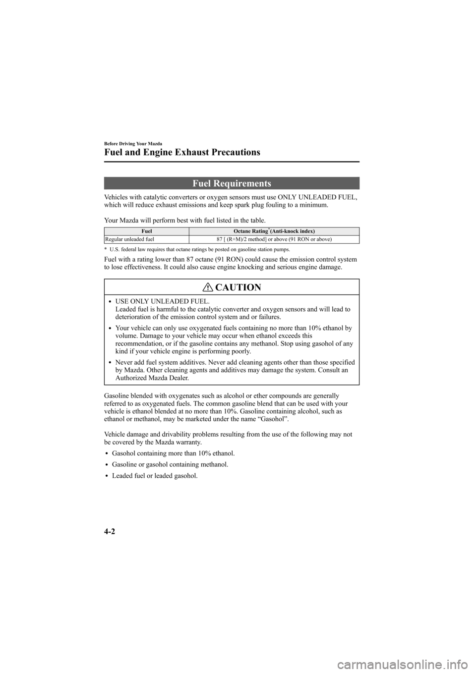 MAZDA MODEL 6 2007  Owners Manual (in English) Black plate (122,1)
Fuel Requirements
Vehicles with catalytic converters or oxygen sensors must use ONLY UNLEADED FUEL,
which will reduce exhaust emissions and keep spark plug fouling to a minimum.
Yo