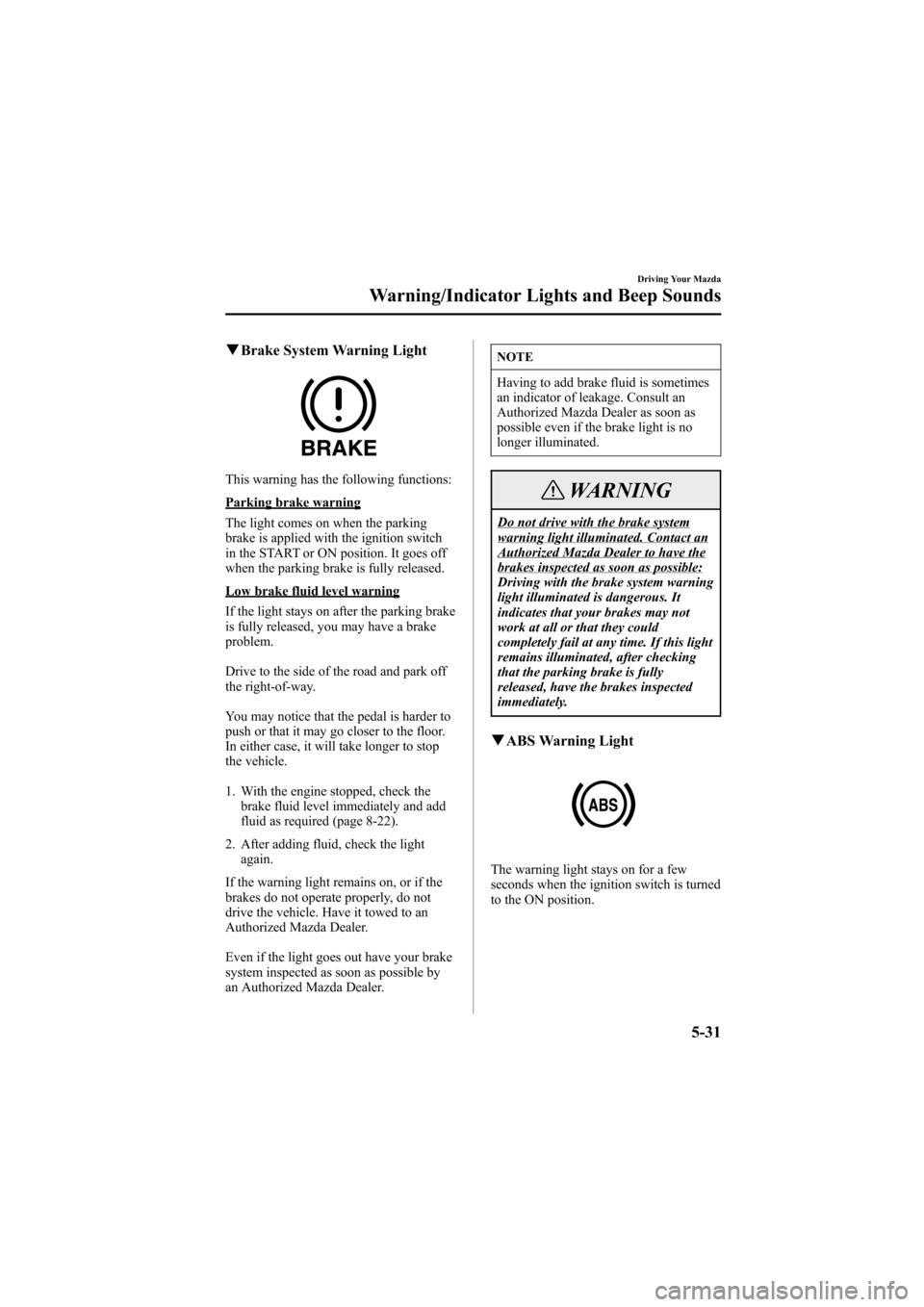 MAZDA MODEL 6 2007  Owners Manual (in English) Black plate (163,1)
qBrake System Warning Light
This warning has the following functions:
Parking brake warning
The light comes on when the parking
brake is applied with the ignition switch
in the STA