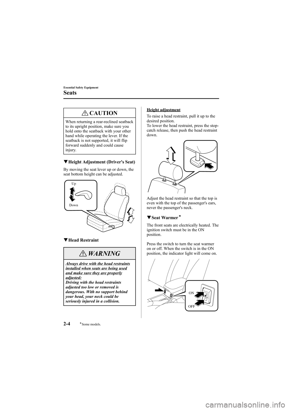 MAZDA MODEL 6 2007  Owners Manual (in English) Black plate (18,1)
CAUTION
When returning a rear-reclined seatback
to its upright position, make sure you
hold onto the seatback with your other
hand while operating the lever. If the
seatback is not 