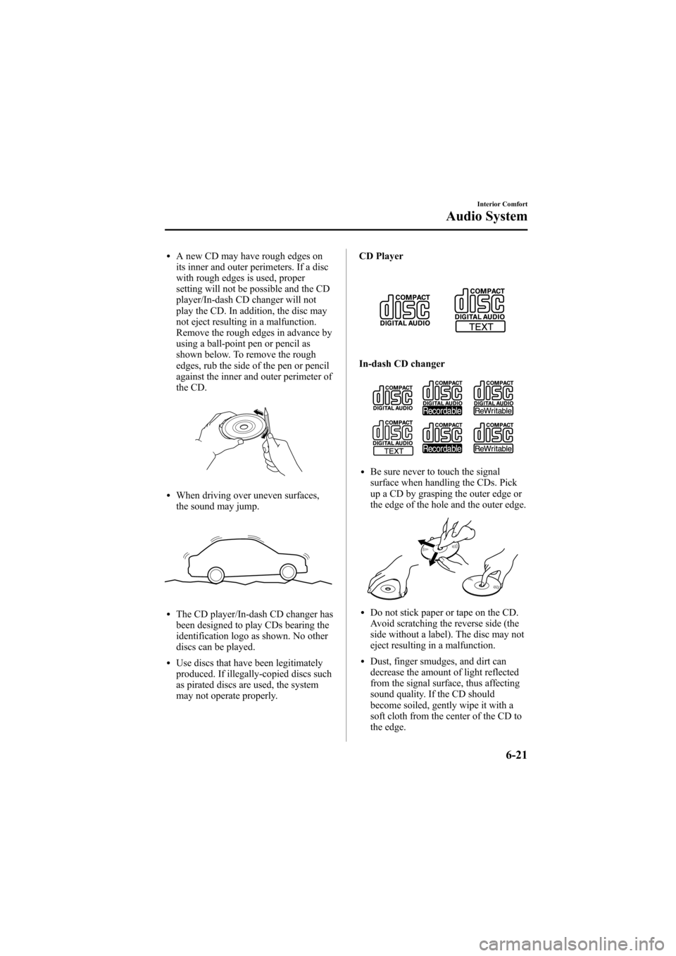 MAZDA MODEL 6 2007  Owners Manual (in English) Black plate (203,1)
lA new CD may have rough edges on
its inner and outer perimeters. If a disc
with rough edges is used, proper
setting will not be possible and the CD
player/In-dash CD changer will 