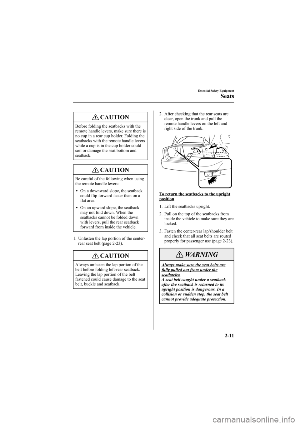 MAZDA MODEL 6 2007  Owners Manual (in English) Black plate (25,1)
CAUTION
Before folding the seatbacks with the
remote handle levers, make sure there is
no cup in a rear cup holder. Folding the
seatbacks with the remote handle levers
while a cup i