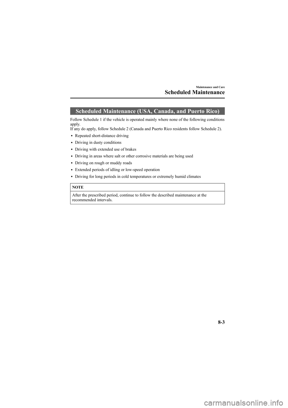 MAZDA MODEL 6 2007  Owners Manual (in English) Black plate (267,1)
Scheduled Maintenance (USA, Canada, and Puerto Rico)
Follow Schedule 1 if the vehicle is operated mainly where none of the following conditions
apply.
If any do apply, follow Sched