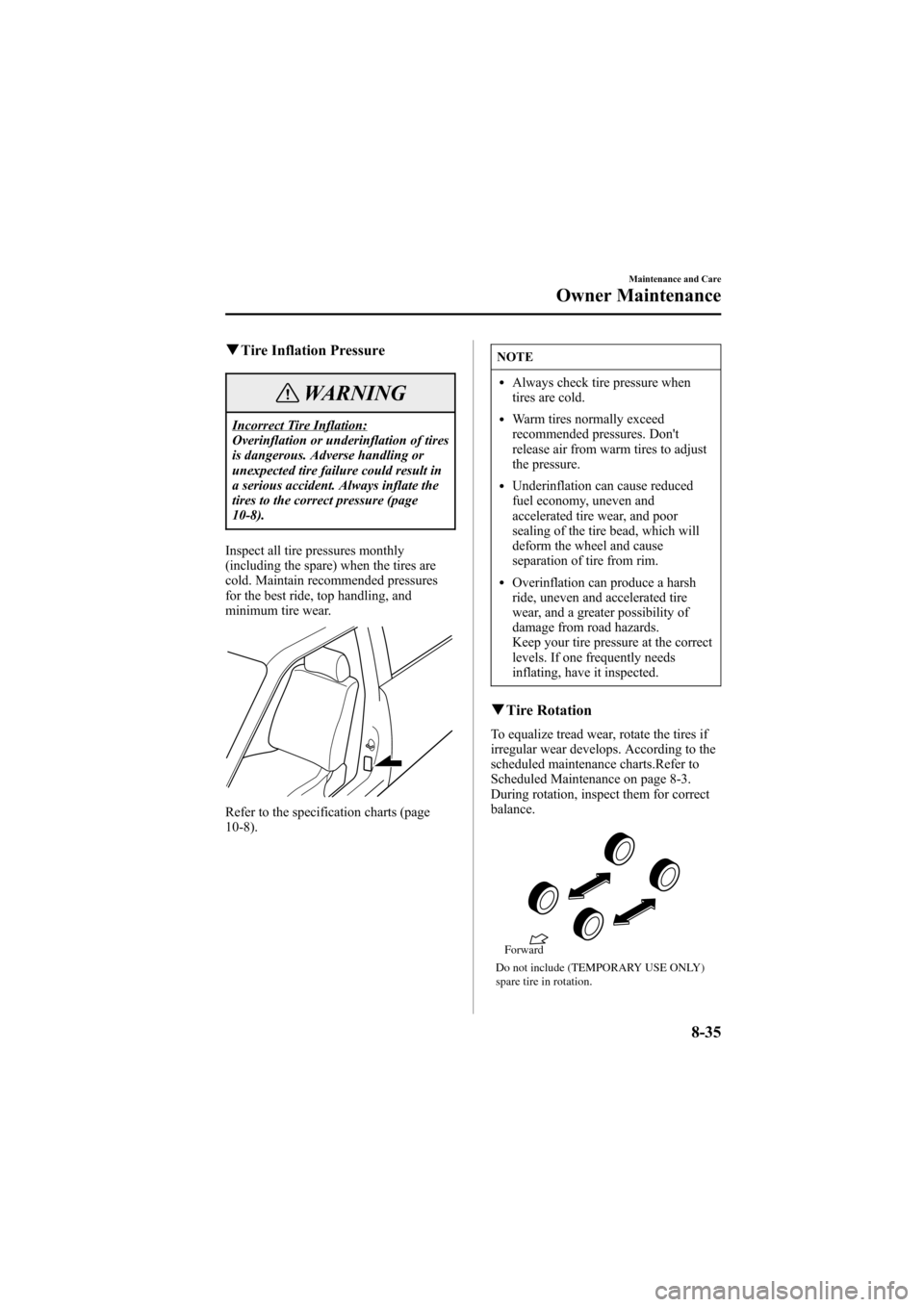 MAZDA MODEL 6 2007  Owners Manual (in English) Black plate (299,1)
qTire Inflation Pressure
WARNING
Incorrect Tire Inflation:
Overinflation or underinflation of tires
is dangerous. Adverse handling or
unexpected tire failure could result in
a seri