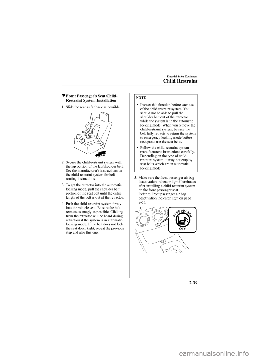 MAZDA MODEL 6 2007  Owners Manual (in English) Black plate (53,1)
qFront Passengers Seat Child-
Restraint System Installation
1. Slide the seat as far back as possible.
2. Secure the child-restraint system with
the lap portion of the lap/shoulder