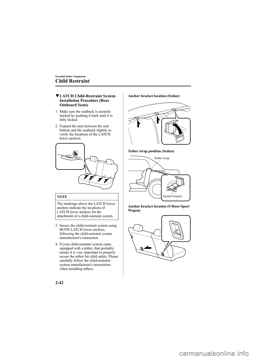 MAZDA MODEL 6 2007  Owners Manual (in English) Black plate (56,1)
qLATCH Child-Restraint System
Installation Procedure (Rear
Outboard Seats)
1. Make sure the seatback is securely
latched by pushing it back until it is
fully locked.
2. Expand the a