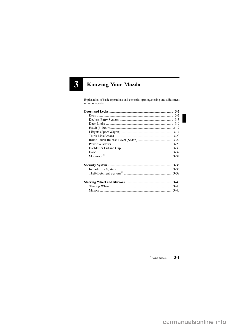 MAZDA MODEL 6 2007  Owners Manual (in English) Black plate (79,1)
3Knowing Your Mazda
Explanation of basic operations and controls; opening/closing and adjustment
of various parts.
Doors and Locks ..................................................