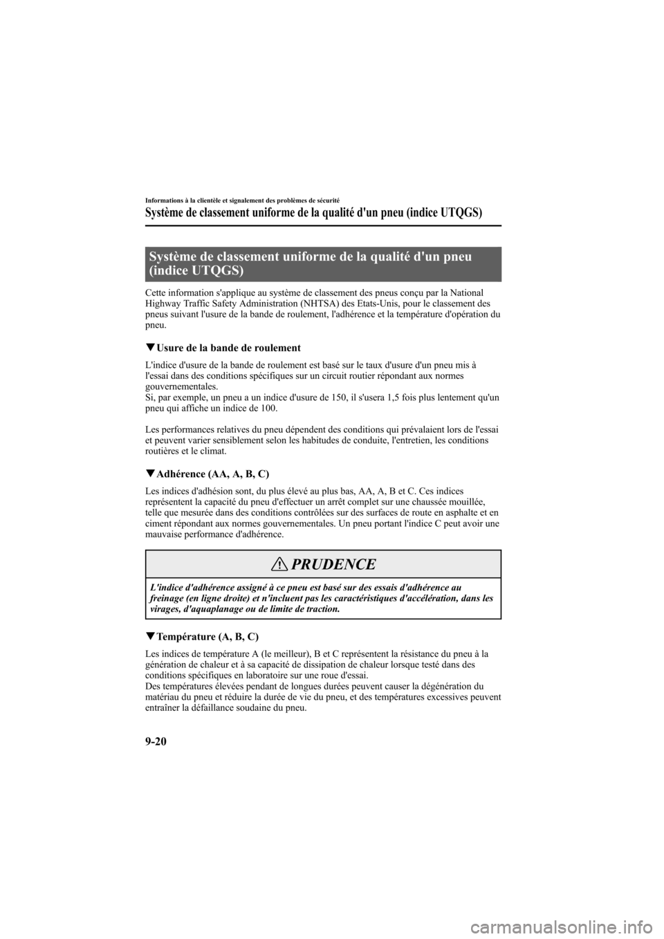 MAZDA MODEL 6 2007 Manuel du propriétaire (in French) Black plate (378,1)
Système de classement uniforme de la qualité dun pneu
(indice UTQGS)
Cette information sapplique au système de classement des pneus conçu par la National
Highway Traffic Safe MAZDA MODEL 6 2007 Manuel du propriétaire (in French) Black plate (378,1)
Système de classement uniforme de la qualité dun pneu
(indice UTQGS)
Cette information sapplique au système de classement des pneus conçu par la National
Highway Traffic Safe