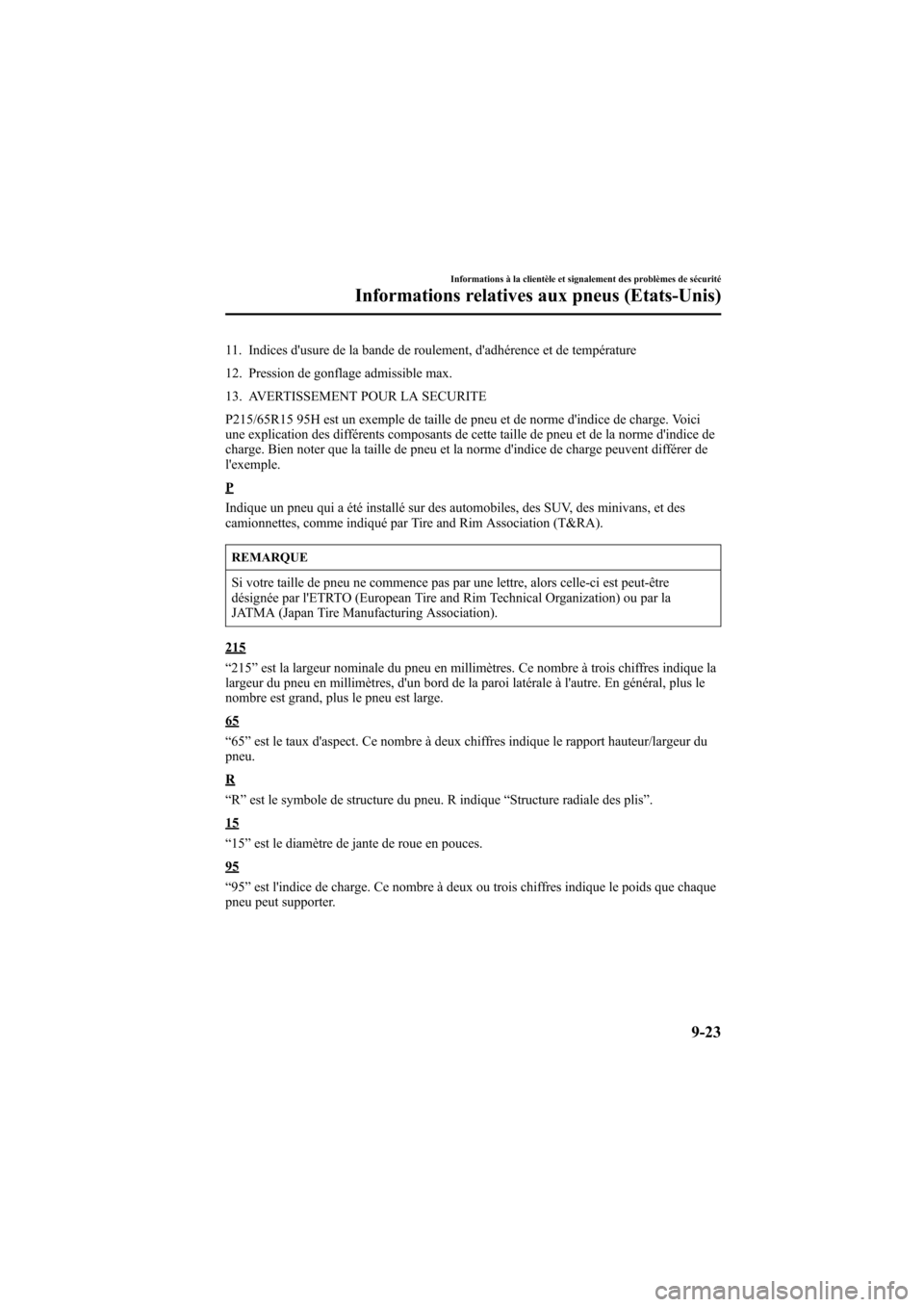 MAZDA MODEL 6 2007 Manuel du propriétaire (in French) Black plate (381,1)
11. Indices dusure de la bande de roulement, dadhérence et de température
12. Pression de gonflage admissible max.
13. AVERTISSEMENT POUR LA SECURITE
P215/65R15 95H est un exem MAZDA MODEL 6 2007 Manuel du propriétaire (in French) Black plate (381,1)
11. Indices dusure de la bande de roulement, dadhérence et de température
12. Pression de gonflage admissible max.
13. AVERTISSEMENT POUR LA SECURITE
P215/65R15 95H est un exem