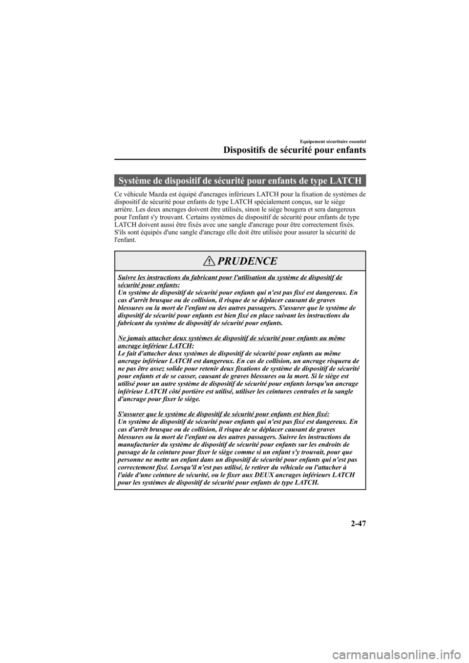 MAZDA MODEL 6 2007  Manuel du propriétaire (in French) Black plate (61,1)
Système de dispositif de sécurité pour enfants de type LATCH
Ce véhicule Mazda est équipé dancrages inférieurs LATCH pour la fixation de systèmes de
dispositif de sécurit�