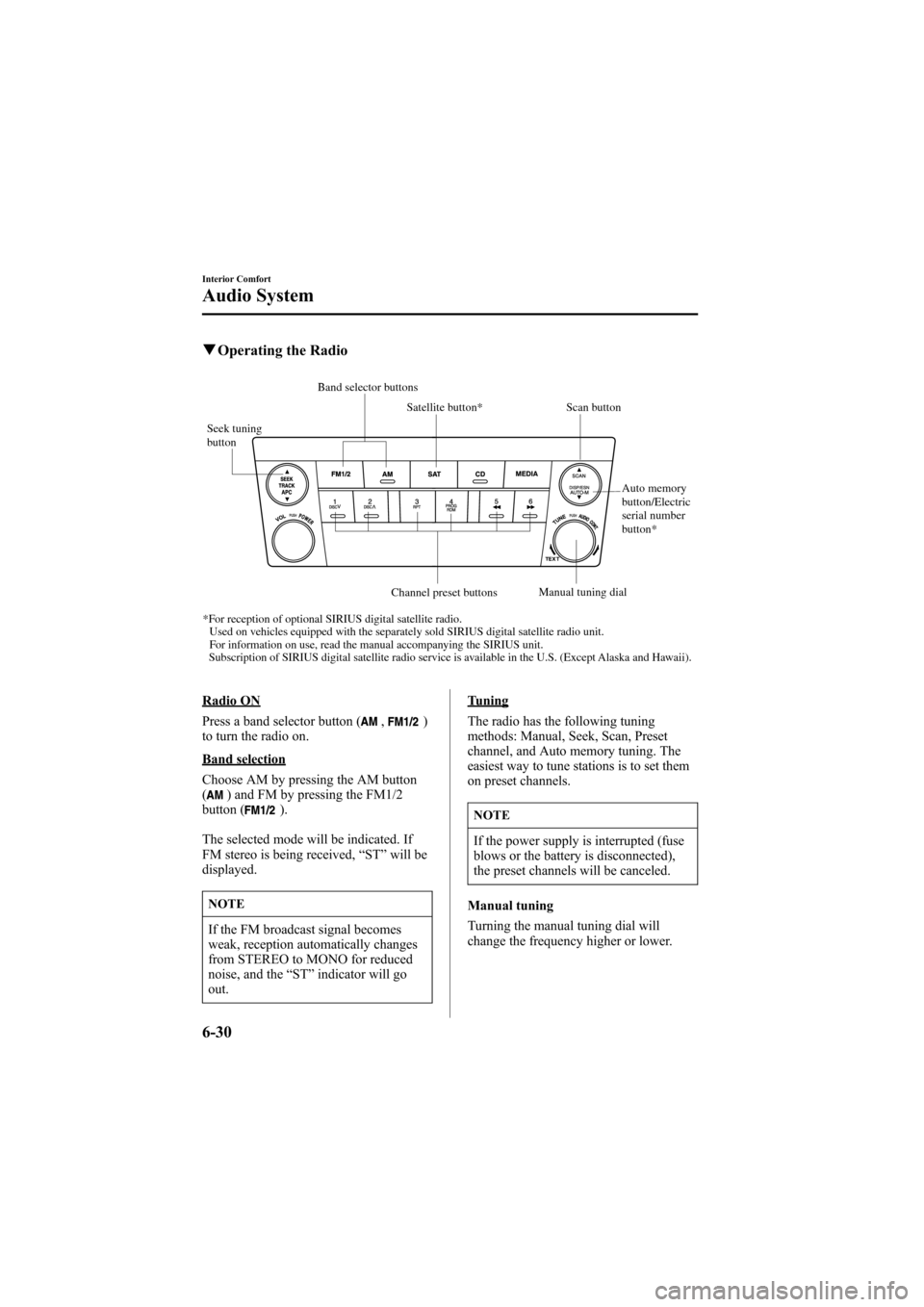 MAZDA MODEL 6 2006  Owners Manual (in English) Black plate (216,1)
qOperating the Radio
Seek tuning 
buttonScan button
Channel preset buttonsManual tuning dial
Satellite button* Band selector buttons
*For reception of optional SIRIUS digital satel