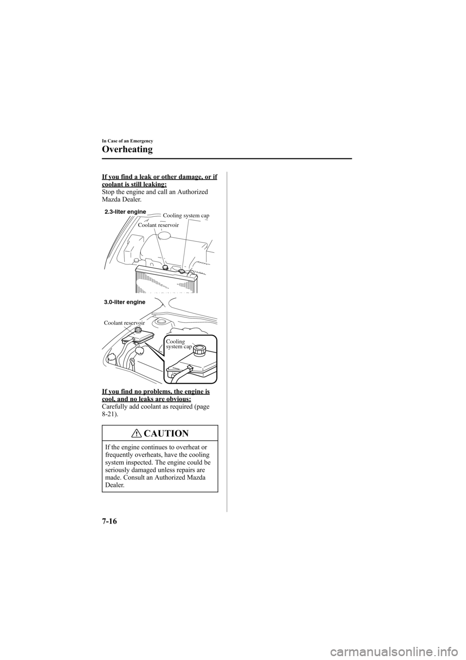MAZDA MODEL 6 2006 (in English) Workshop Manual Black plate (260,1)
If you find a leak or other damage, or ifcoolant is still leaking:
Stop the engine and call an Authorized
Mazda Dealer.
2.3-liter engine
Cooling system cap
Coolant reservoir
Coolin MAZDA MODEL 6 2006 (in English) Workshop Manual Black plate (260,1)
If you find a leak or other damage, or ifcoolant is still leaking:
Stop the engine and call an Authorized
Mazda Dealer.
2.3-liter engine
Cooling system cap
Coolant reservoir
Coolin