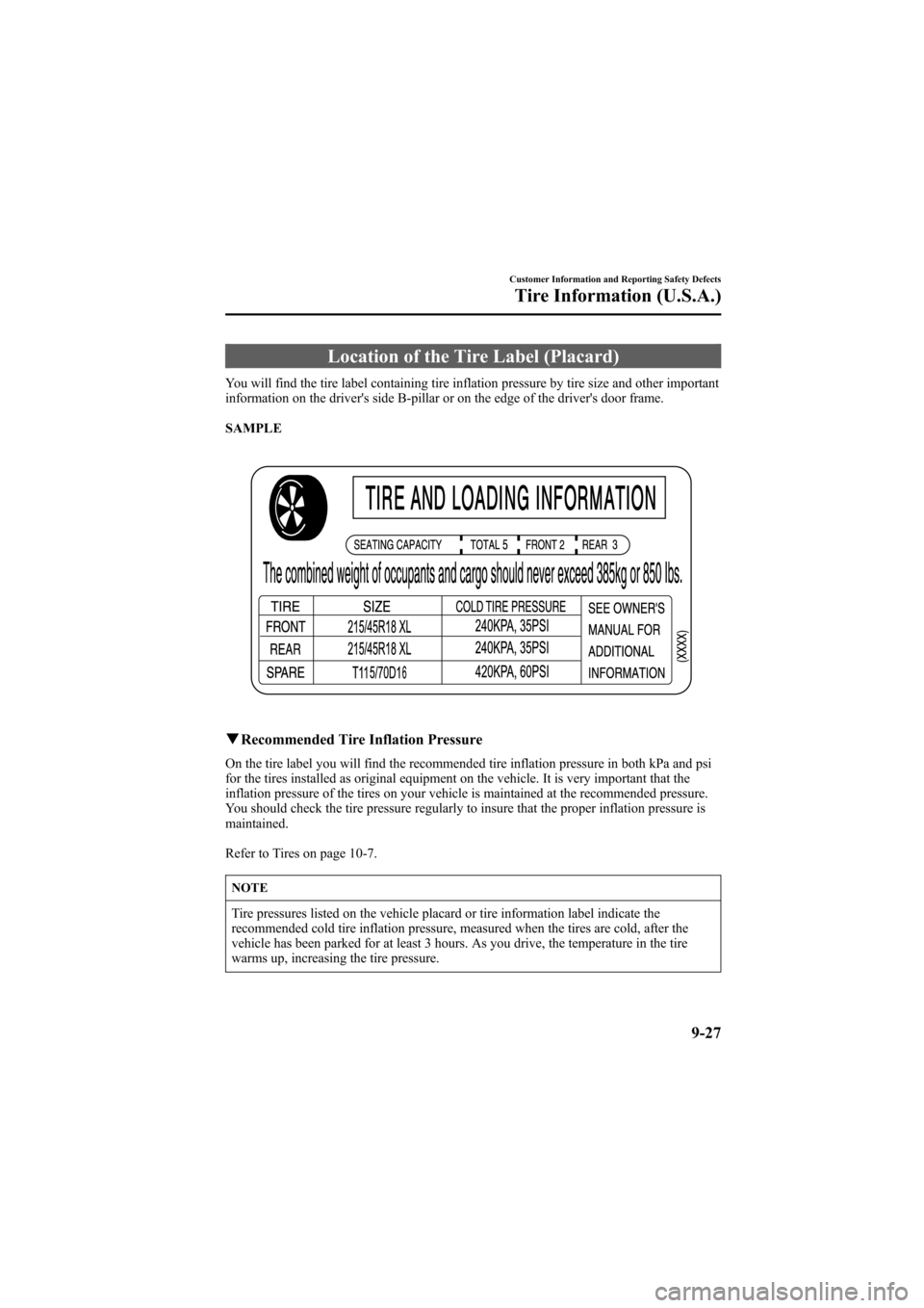 MAZDA MODEL 6 2006 Owners Manual (in English) Black plate (357,1)
Location of the Tire Label (Placard)
You will find the tire label containing tire inflation pressure by tire size and other important
information on the drivers side B-pillar or o MAZDA MODEL 6 2006 Owners Manual (in English) Black plate (357,1)
Location of the Tire Label (Placard)
You will find the tire label containing tire inflation pressure by tire size and other important
information on the drivers side B-pillar or o