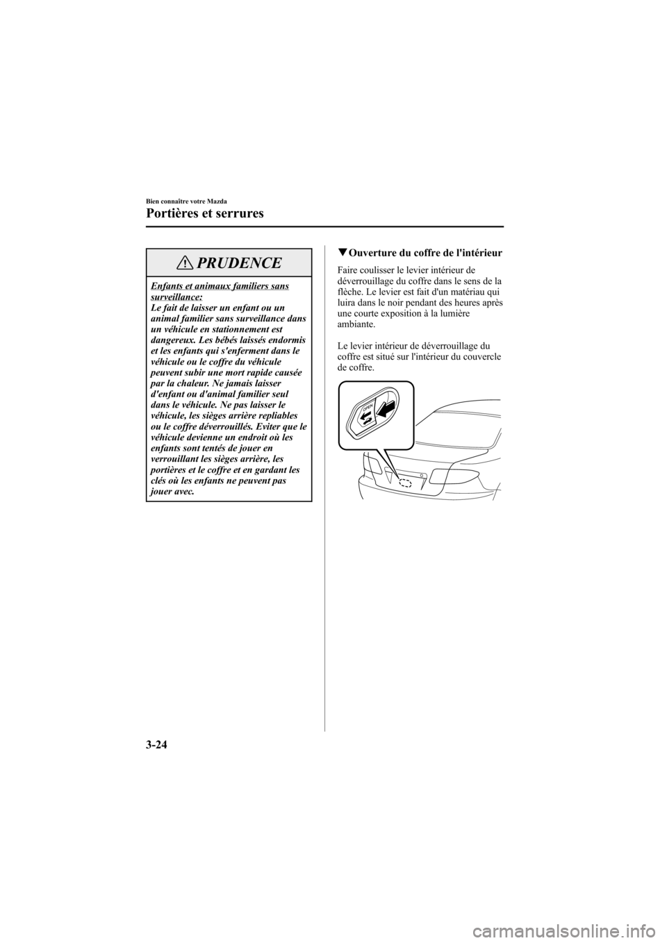 MAZDA MODEL 6 2006 Manuel du propriétaire (in French) Black plate (112,1)
PRUDENCE
Enfants et animaux familiers sanssurveillance:
Le fait de laisser un enfant ou un
animal familier sans surveillance dans
un véhicule en stationnement est
dangereux. Les b MAZDA MODEL 6 2006 Manuel du propriétaire (in French) Black plate (112,1)
PRUDENCE
Enfants et animaux familiers sanssurveillance:
Le fait de laisser un enfant ou un
animal familier sans surveillance dans
un véhicule en stationnement est
dangereux. Les b