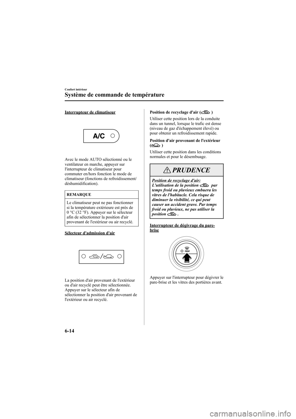 MAZDA MODEL 6 2006  Manuel du propriétaire (in French) Black plate (218,1)
Interrupteur de climatiseur
Avec le mode AUTO sélectionné ou le
ventilateur en marche, appuyer sur
linterrupteur de climatiseur pour
commuter en/hors fonction le mode de
climati