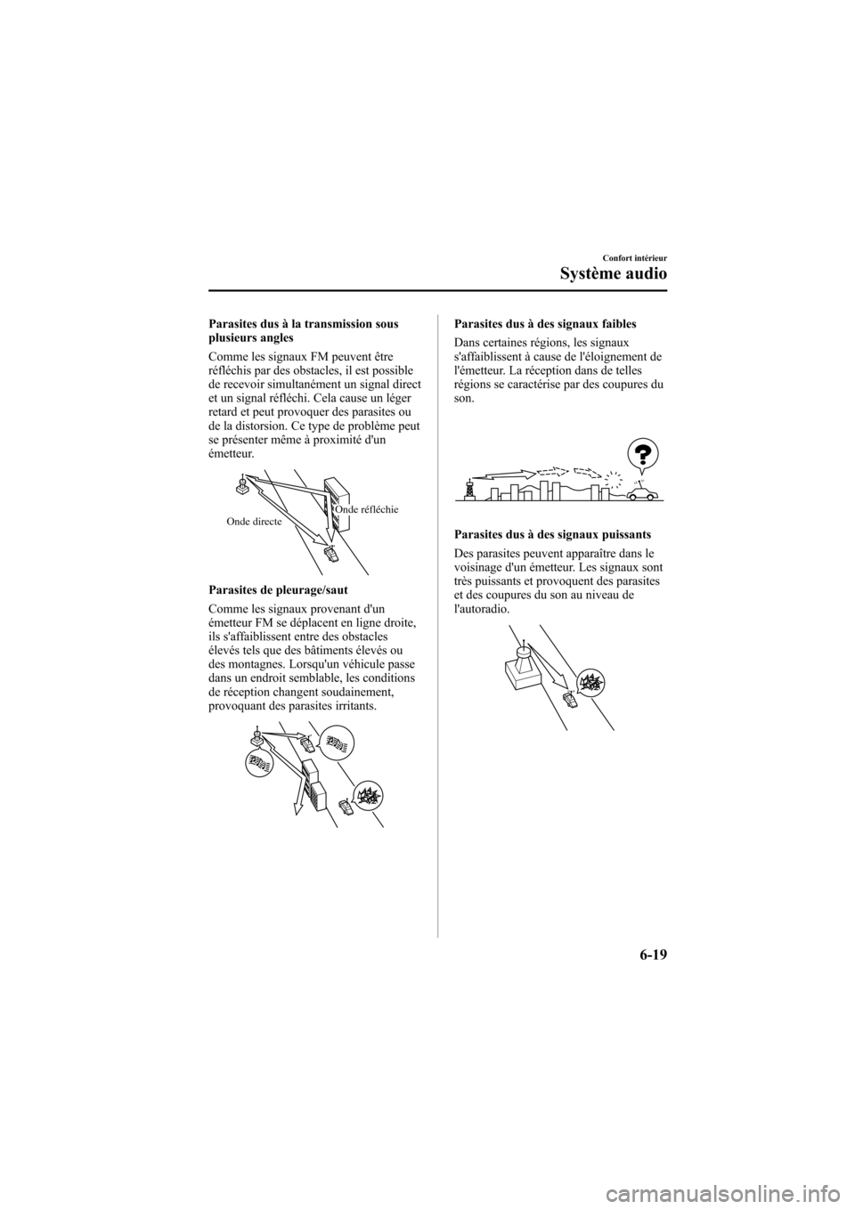 MAZDA MODEL 6 2006  Manuel du propriétaire (in French) Black plate (223,1)
Parasites dus à la transmission sous
plusieurs angles
Comme les signaux FM peuvent être
réfléchis par des obstacles, il est possible
de recevoir simultanément un signal direct