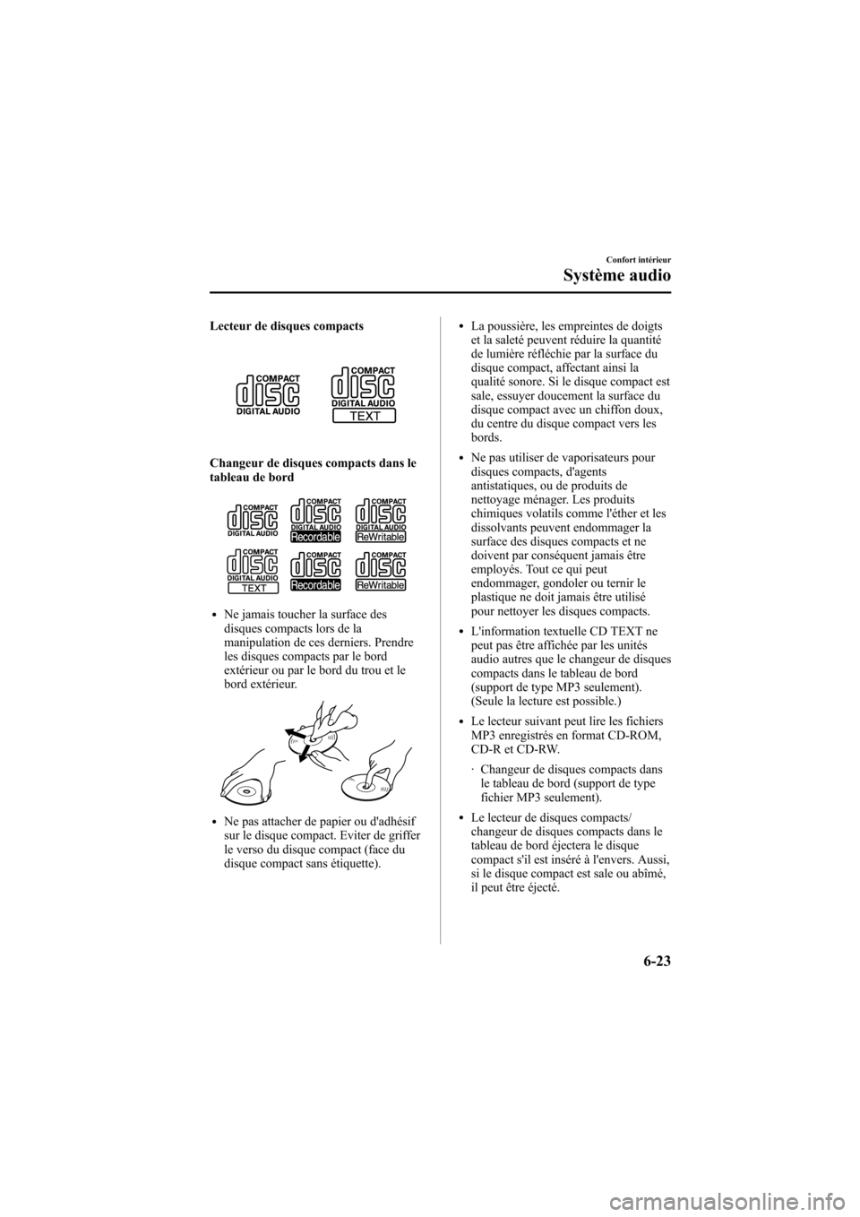 MAZDA MODEL 6 2006  Manuel du propriétaire (in French) Black plate (227,1)
Lecteur de disques compacts
Changeur de disques compacts dans le
tableau de bord
lNe jamais toucher la surface des
disques compacts lors de la
manipulation de ces derniers. Prendre
