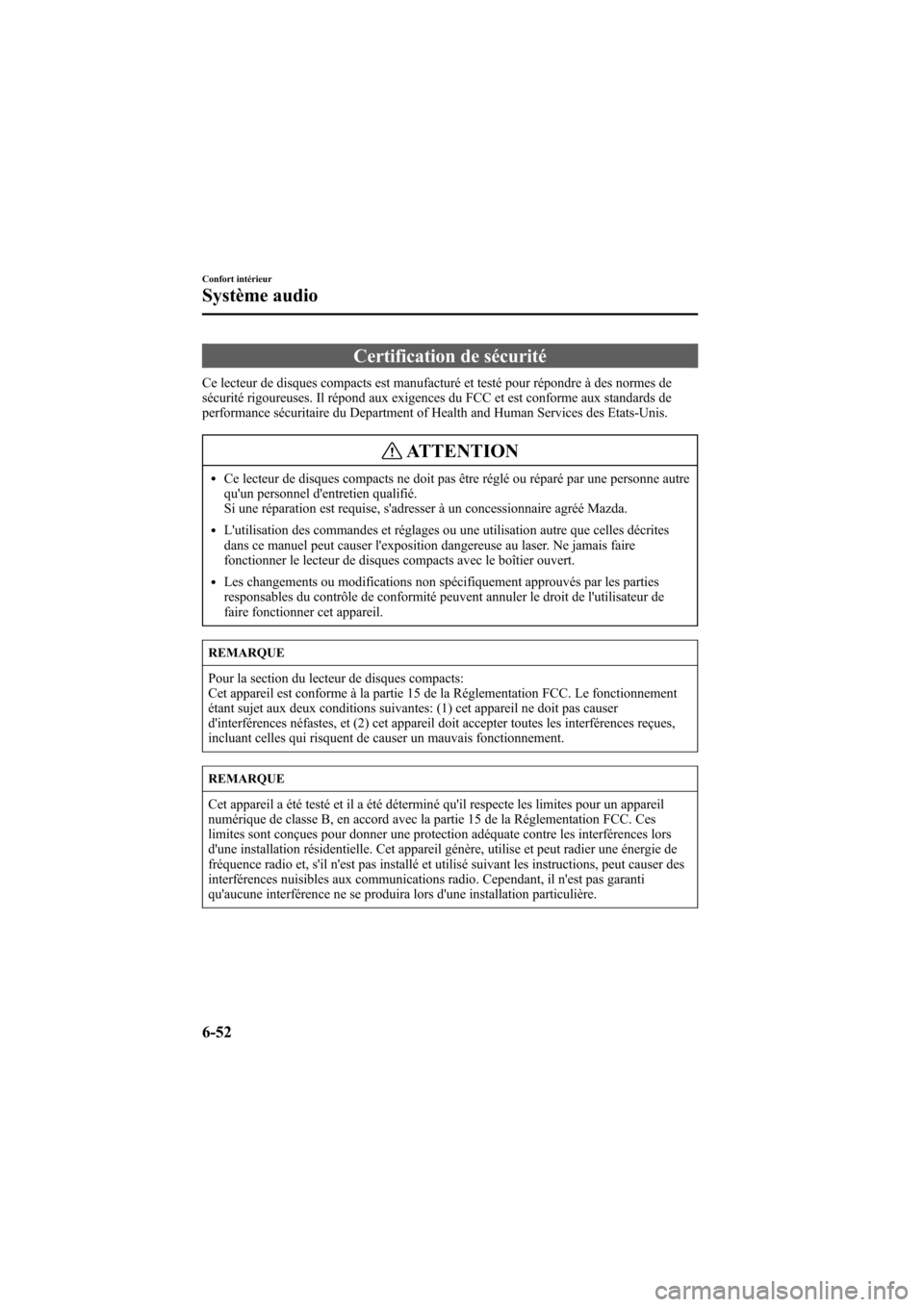 MAZDA MODEL 6 2006  Manuel du propriétaire (in French) Black plate (256,1)
Certification de sécurité
Ce lecteur de disques compacts est manufacturé et testé pour répondre à des normes de
sécurité rigoureuses. Il répond aux exigences du FCC et est