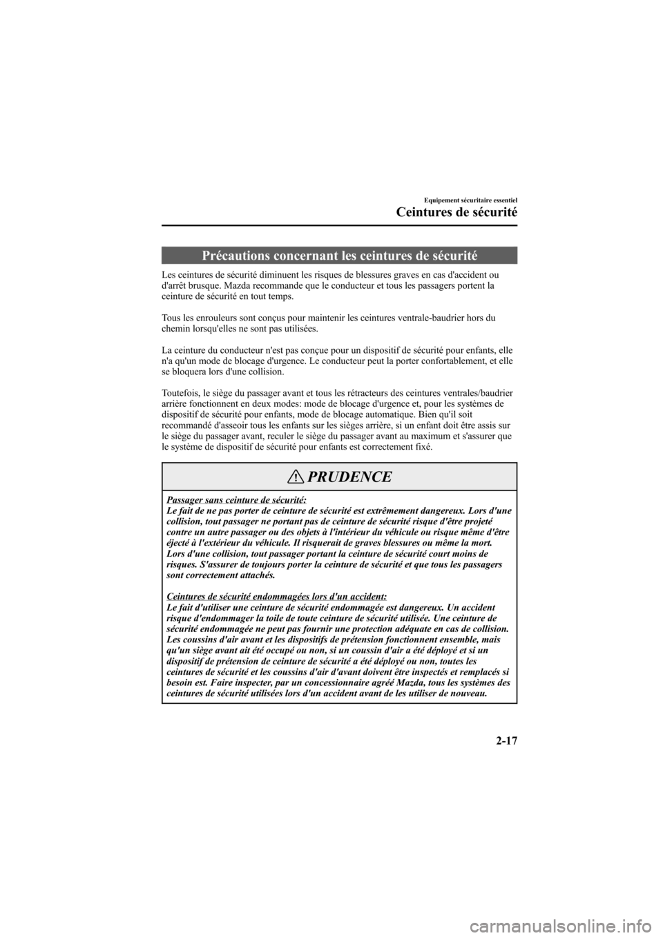 MAZDA MODEL 6 2006  Manuel du propriétaire (in French) Black plate (31,1)
Précautions concernant les ceintures de sécurité
Les ceintures de sécurité diminuent les risques de blessures graves en cas daccident ou
darrêt brusque. Mazda recommande que