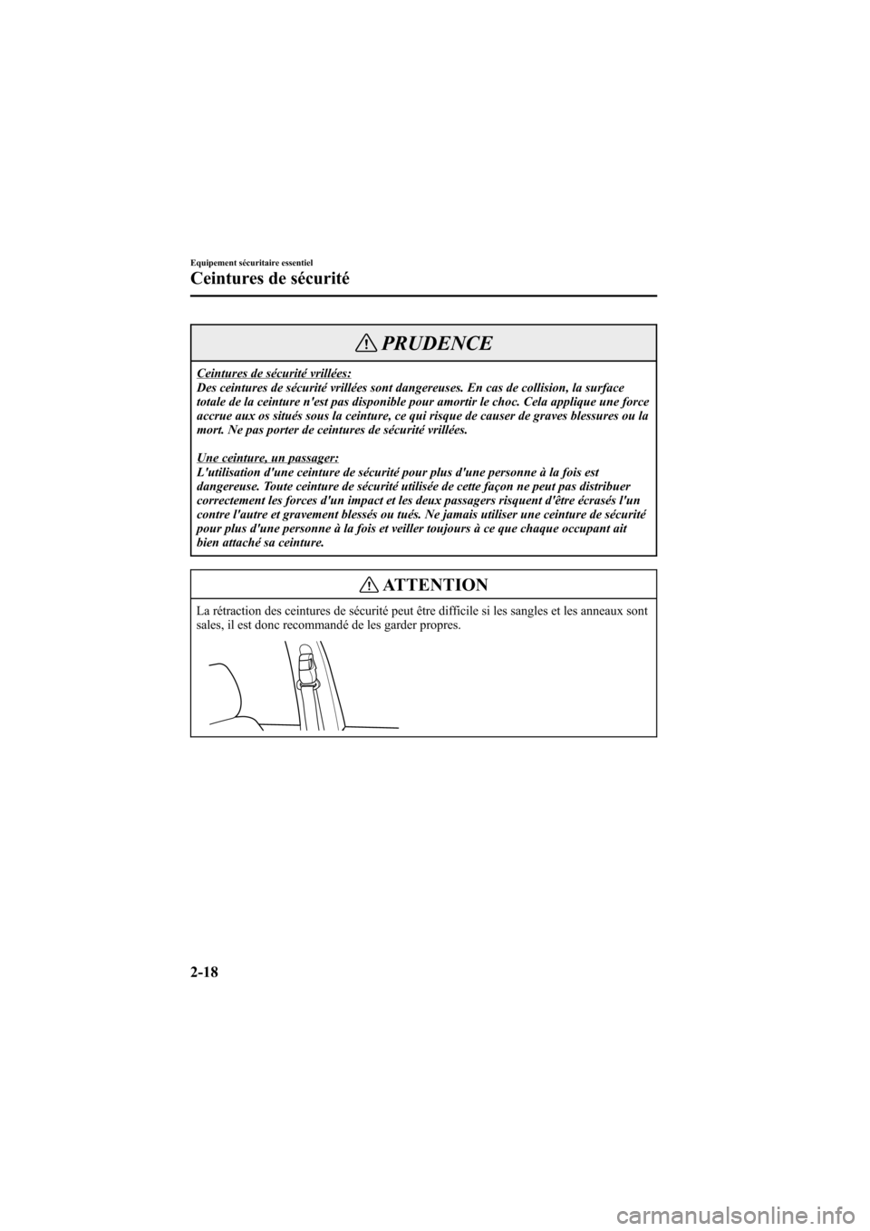 MAZDA MODEL 6 2006  Manuel du propriétaire (in French) Black plate (32,1)
PRUDENCE
Ceintures de sécurité vrillées:
Des ceintures de sécurité vrillées sont dangereuses. En cas de collision, la surface
totale de la ceinture nest pas disponible pour a