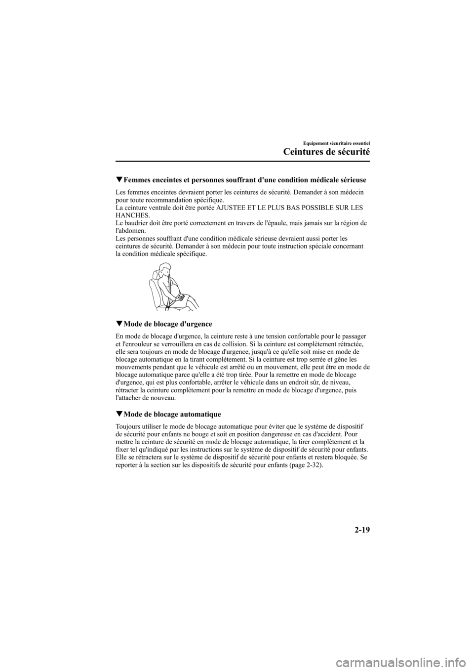 MAZDA MODEL 6 2006  Manuel du propriétaire (in French) Black plate (33,1)
qFemmes enceintes et personnes souffrant dune condition médicale sérieuse
Les femmes enceintes devraient porter les ceintures de sécurité. Demander à son médecin
pour toute r