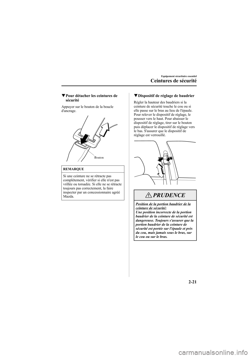 MAZDA MODEL 6 2006  Manuel du propriétaire (in French) Black plate (35,1)
qPour détacher les ceintures de
sécurité
Appuyer sur le bouton de la boucle
dancrage.
Bouton
REMARQUE
Si une ceinture ne se rétracte pas
complètement, vérifier si elle nest 