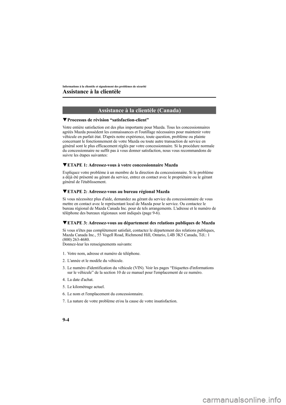 MAZDA MODEL 6 2006  Manuel du propriétaire (in French) Black plate (366,1)
Assistance à la clientèle (Canada)
qProcessus de révision“satisfaction-client”
Votre entière satisfaction est des plus importante pour Mazda. Tous les concessionnaires
agr�