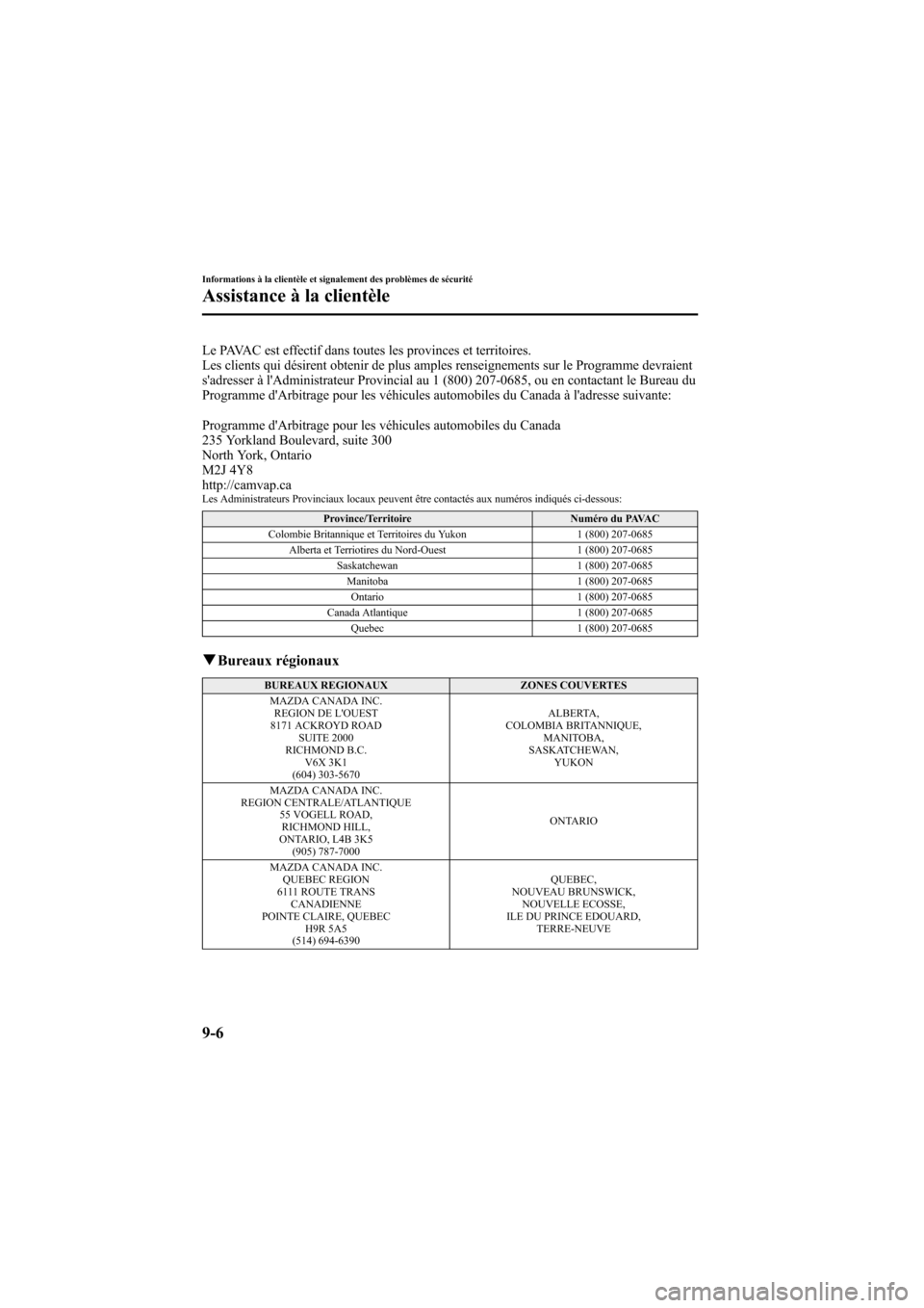 MAZDA MODEL 6 2006  Manuel du propriétaire (in French) Black plate (368,1)
Le PAVAC est effectif dans toutes les provinces et territoires.
Les clients qui désirent obtenir de plus amples renseignements sur le Programme devraient
sadresser à lAdministr