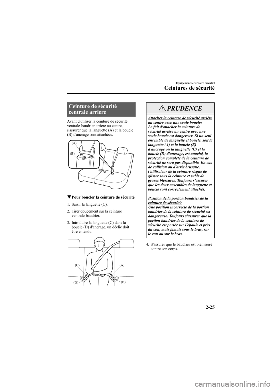 MAZDA MODEL 6 2006  Manuel du propriétaire (in French) Black plate (39,1)
Ceinture de sécurité
centrale arrière
Avant dutiliser la ceinture de sécurité
ventrale-baudrier arrière au centre,
sassurer que la languette (A) et la boucle
(B) dancrage s