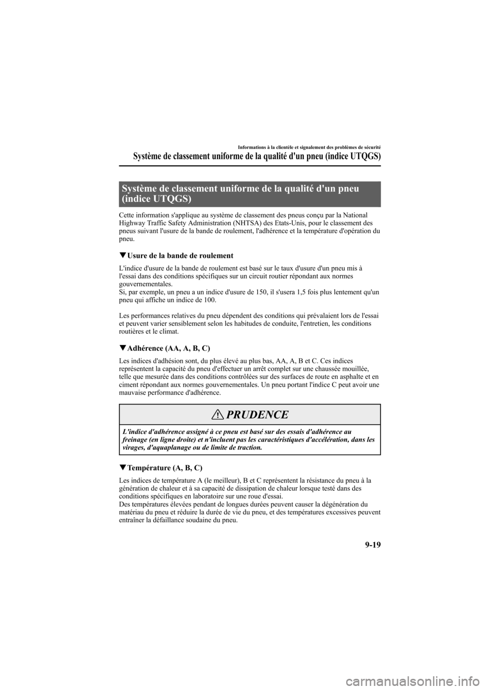MAZDA MODEL 6 2006 Manuel du propriétaire (in French) Black plate (381,1)
Système de classement uniforme de la qualité dun pneu
(indice UTQGS)
Cette information sapplique au système de classement des pneus conçu par la National
Highway Traffic Safe MAZDA MODEL 6 2006 Manuel du propriétaire (in French) Black plate (381,1)
Système de classement uniforme de la qualité dun pneu
(indice UTQGS)
Cette information sapplique au système de classement des pneus conçu par la National
Highway Traffic Safe