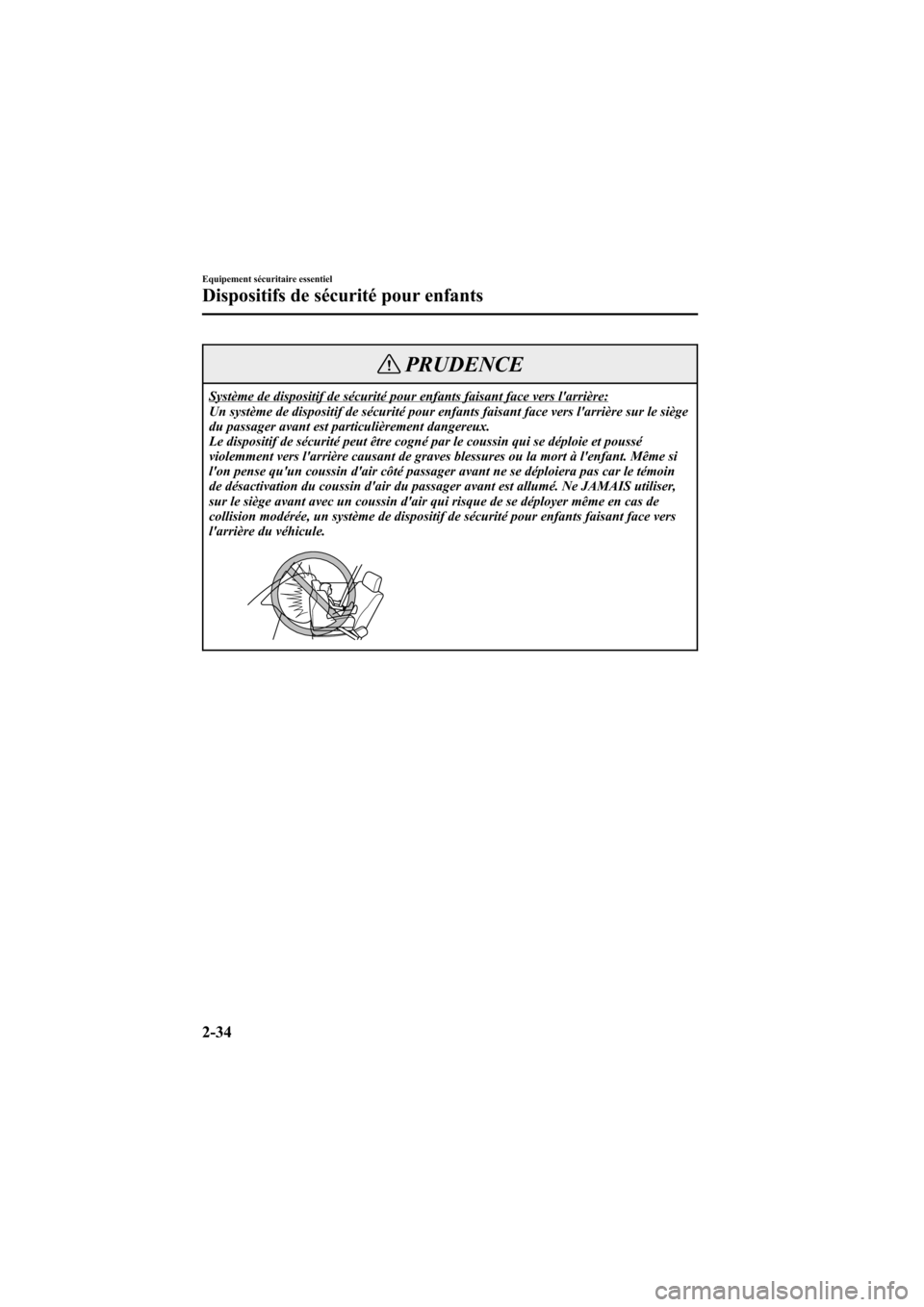 MAZDA MODEL 6 2006  Manuel du propriétaire (in French) Black plate (48,1)
PRUDENCE
Système de dispositif de sécurité pour enfants faisant face vers larrière:
Un système de dispositif de sécurité pour enfants faisant face vers larrière sur le si�