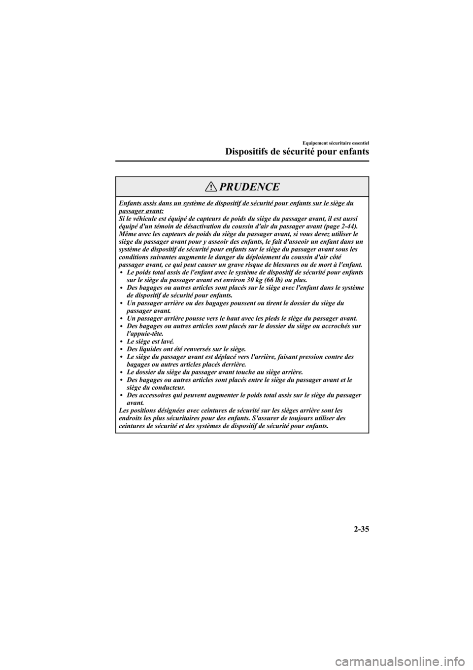 MAZDA MODEL 6 2006  Manuel du propriétaire (in French) Black plate (49,1)
PRUDENCE
Enfants assis dans un système de dispositif de sécurité pour enfants sur le siège dupassager avant:
Si le véhicule est équipé de capteurs de poids du siège du passa