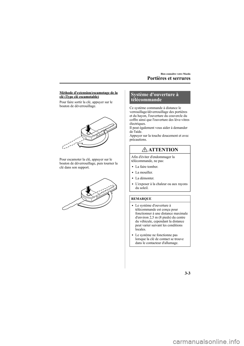 MAZDA MODEL 6 2006 Manuel du propriétaire (in French) Black plate (91,1)
Méthode dextension/escamotage de laclé (Type clé escamotable)
Pour faire sortir la clé, appuyer sur le
bouton de déverrouillage.
Pour escamoter la clé, appuyer sur le
bouton MAZDA MODEL 6 2006 Manuel du propriétaire (in French) Black plate (91,1)
Méthode dextension/escamotage de laclé (Type clé escamotable)
Pour faire sortir la clé, appuyer sur le
bouton de déverrouillage.
Pour escamoter la clé, appuyer sur le
bouton