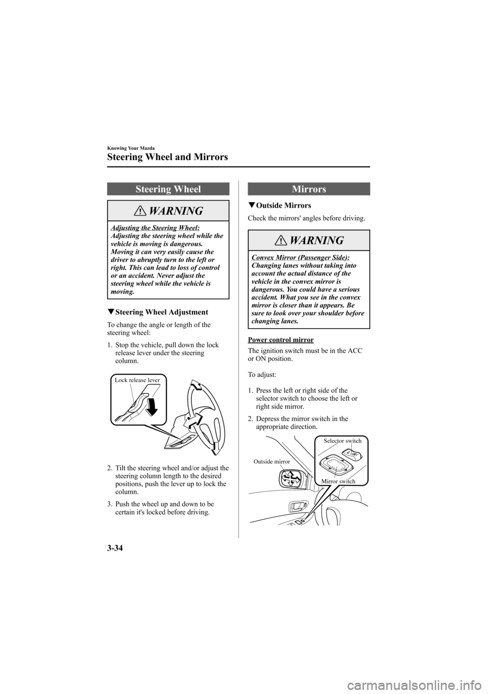 MAZDA MODEL 6 2005  Owners Manual (in English) Black plate (110,1)
Steering Wheel
WARNING
Adjusting the Steering Wheel:
Adjusting the steering wheel while the
vehicle is moving is dangerous.
Moving it can very easily cause the
driver to abruptly t