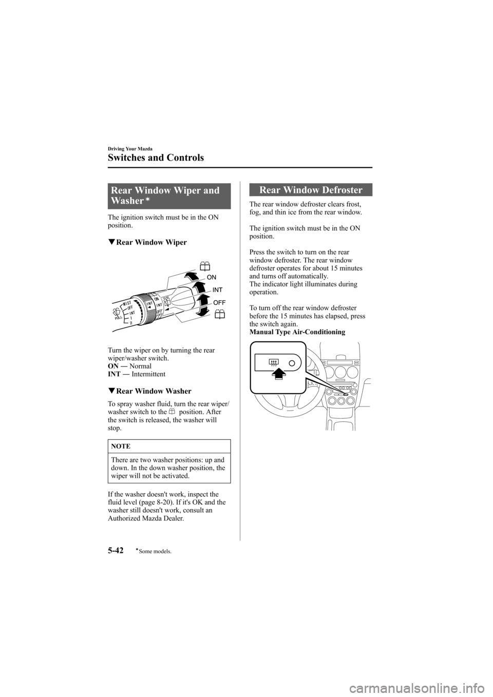 MAZDA MODEL 6 2005  Owners Manual (in English) Black plate (166,1)
Rear Window Wiper and
Washerí
The ignition switch must be in the ON
position.
qRear Window Wiper
Turn the wiper on by turning the rear
wiper/washer switch.
ON―Normal
INT―Inter