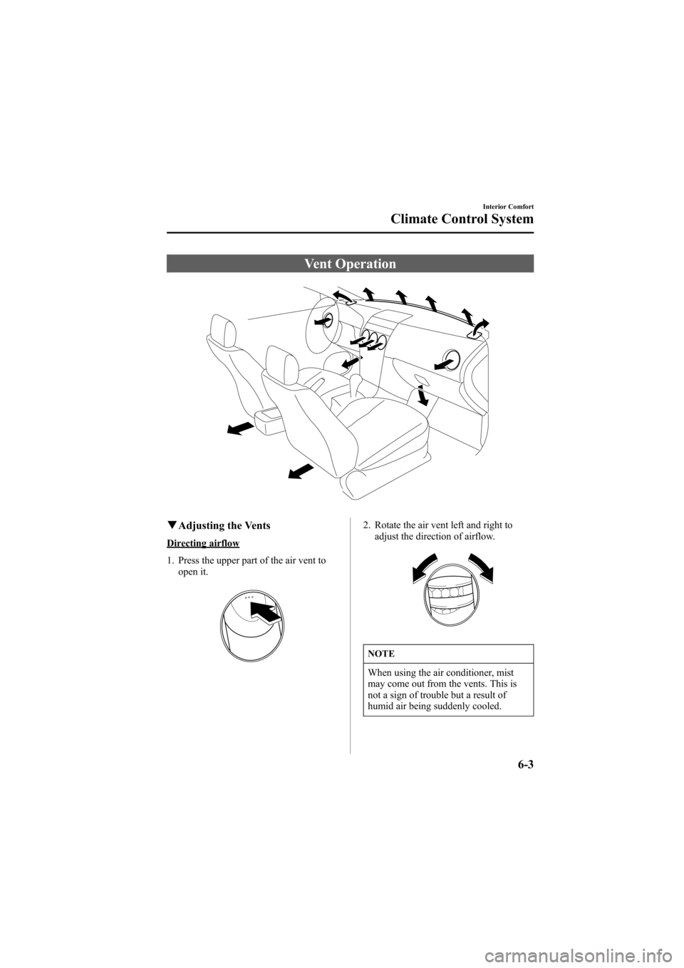 MAZDA MODEL 6 2005  Owners Manual (in English) Black plate (175,1)
Vent Operation
qAdjusting the Vents
Directing airflow
1. Press the upper part of the air vent to
open it.
2. Rotate the air vent left and right to
adjust the direction of airflow.
