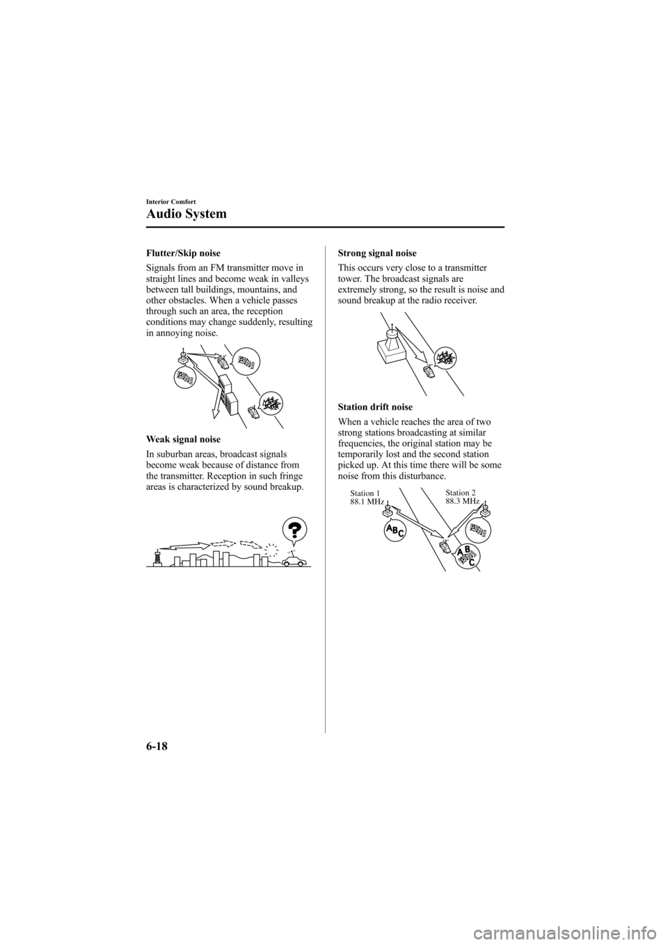 MAZDA MODEL 6 2005  Owners Manual (in English) Black plate (190,1)
Flutter/Skip noise
Signals from an FM transmitter move in
straight lines and become weak in valleys
between tall buildings, mountains, and
other obstacles. When a vehicle passes
th